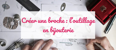 Créer une broche : le rôle essentiel de l’outillage en bijouterie