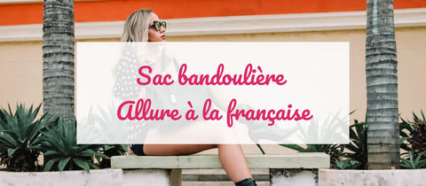 Sac bandoulière : l’allure à la française