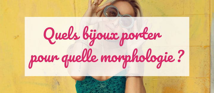Quels bijoux pour quelle morphologie ?